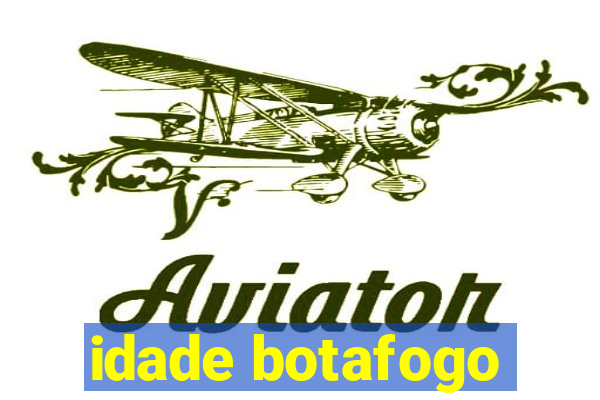 idade botafogo